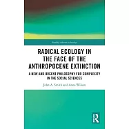 Radical Ecology in the Face of the Anthropocene Extinction: A New and Urgent Philosophy for Complexity in the Social Sciences