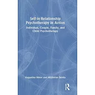 Self-In-Relationship Psychotherapy in Action: Individual, Couple, Family and Child Psychotherapy