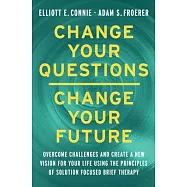 Change Your Questions, Change Your Future: Overcome Challenges and Create a New Vision for Your Life Using the