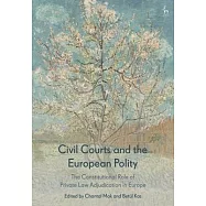 Civil Courts and the European Polity: The Constitutional Role of Private Law Adjudication in Europe