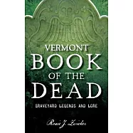 Vermont Book of the Dead: Graveyard Legends and Lore