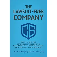 The Lawsuit-Free Company: How to Use the CoverMySix(R) Method to Minimize Risk, Increase Value, and Protect Your