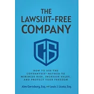 The Lawsuit-Free Company: How to Use the CoverMySix(R) Method to Minimize Risk, Increase Value, and Protect Your
