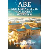 Abe and the Institute for Higher Awareness: Book 3 in the Abe series