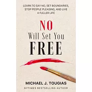 No Will Set You Free: Learn to Say No, Set Boundaries, Stop People Pleasing, and Live a Fuller Life (How an