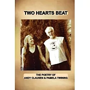 Two Hearts Beat: THE POETRY OF Andy Clausen & Pamela Twining