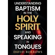 Understanding the Baptism of the Holy Spirit and Speaking in Tongues