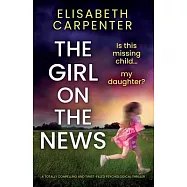 The Girl on the News: A totally compelling and twist-filled psychological thriller