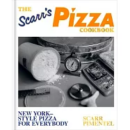 The Scarr&rsquo;s Pizza Cookbook: New York-Style Pizza for Everybody