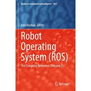 Robot Operating System (Ros): The Complete Reference (Volume 7)