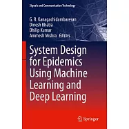 System Design for Epidemics Using Machine Learning and Deep Learning
