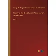 History of the Negro Race in America, from 1619 to 1880: Vol. I