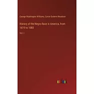 History of the Negro Race in America, from 1619 to 1880: Vol. I