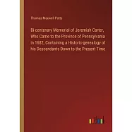 Bi-centenary Memorial of Jeremiah Carter, Who Came to the Province of Pennsylvania in 1682, Containing a