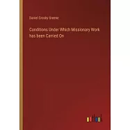 Conditions Under Which Missionary Work has been Carried On