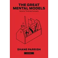 The Great Mental Models, Volume 1: General Thinking Concepts
