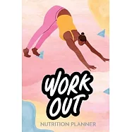 WorkOut Nutrition Planner: Fuel Your Fitness: "Nourish and Thrive: Your Complete Workout Nutrition Planner"