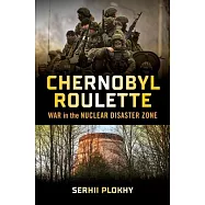 Chernobyl Roulette: War in the Nuclear Disaster Zone
