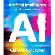 Artificial Intelligence: An Illustrated History: From Medieval Robots to Neural Networks