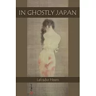 In Ghostly Japan: Japanese Legends of Ghosts, Yokai, Yurei, and Other Oddities