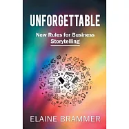 Unforgettable: New Rules for Business Storytelling