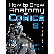 How to Draw Anatomy for Comics 2: (Black & White Saver Edition)