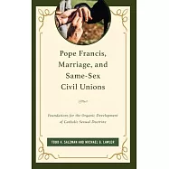 Pope Francis, Marriage, and Same-Sex Civil Unions: Foundations for the Organic Development of Catholic Sexual Doctrine