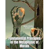 Fundamental Principles of the Metaphysic of Morals