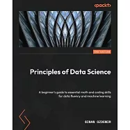 Principles of Data Science - Third Edition: A beginner&rsquo;s guide to essential math and coding skills for data fluency and