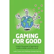 Gaming for Good: Unlocking the Power of Gaming to Create a Better World for Us All