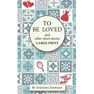 To Be Loved: Extra-Large Print humorous and heartwarming short stories
