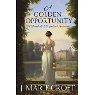 A Golden Opportunity: A Pride and Prejudice Variation