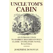Uncle Tom&rsquo;s Cabin: An Introduction to Harriett Beecher Stowe&rsquo;s Classic Antislavery Novel