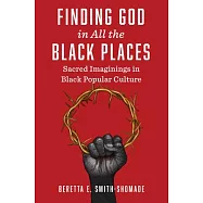 Finding God in All the Black Places: Sacred Imaginings in Black Popular Culture