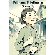 Pollyanna & Pollyanna Grows Up (Annotated): 2-in-1 Bundle