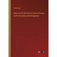 Report of the Directors of Convict Prisons on the Discipline and Management