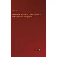 Report of the Directors of Convict Prisons on the Discipline and Management