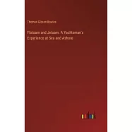 Flotsam and Jetsam. A Yachtsman&rsquo;s Experience at Sea and Ashore