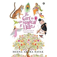 The Girl in the Magical Flute: Stories from Myths and Folktales of India