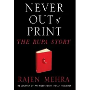 NEVER OUT OF PRINT The Rupa Story: The Journey of an Independent Indian Publisher
