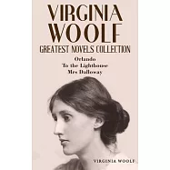 Virginia Woolf Greatest Novels Collection: Orlando, To the Lighthouse, Mrs Dalloway