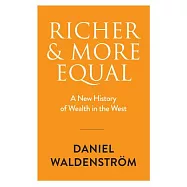 Richer and More Equal: A New History of Wealth in the West