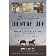 Letters from Country Life: Adolphe Pons, Man O&rsquo; War, and the Founding of Maryland&rsquo;s Oldest Thoroughbred Farm