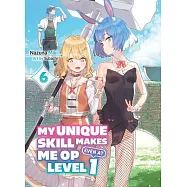 My Unique Skill Makes Me Op Even at Level 1 Vol 6 (Light Novel)