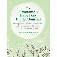 The Pregnancy and Baby Loss Guided Journal: Your Space to Process, Grieve, and Heal After Miscarriage, Stillbirth, or