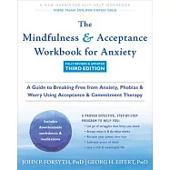 The Mindfulness and Acceptance Workbook for Anxiety: A Guide to Breaking Free from Anxiety, Phobias, and Worry Using