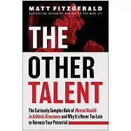 The Other Talent: The Curiously Complex Role of Mental Health in Athletic Greatness and Why It’s Never Too Late to Harness Your Potentia