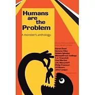 Humans are the Problem: A Monster’s Anthology
