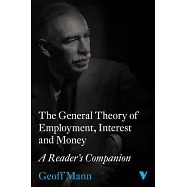 The General Theory of Employment, Interest and Money: A Reader&rsquo;s Companion