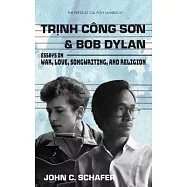 Trinh Cong Son and Bob Dylan: Essays on War, Love, Songwriting, and Religion